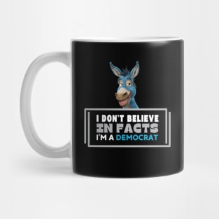 I don't believe in facts I'm a democrat Mug